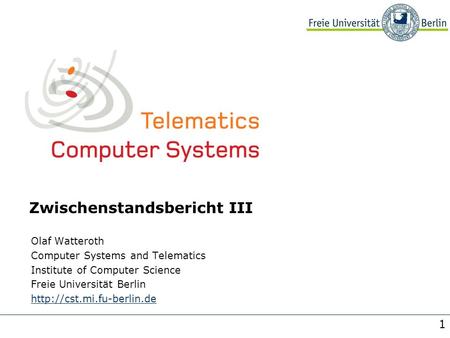 1 Zwischenstandsbericht III Olaf Watteroth Computer Systems and Telematics Institute of Computer Science Freie Universität Berlin