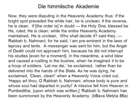 Die himmlische Akademie Now, they were disputing in the Heavenly Academy thus: If the bright spot preceded the white hair, he is unclean; if the reverse,