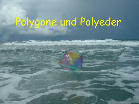 Polygone und Polyeder.