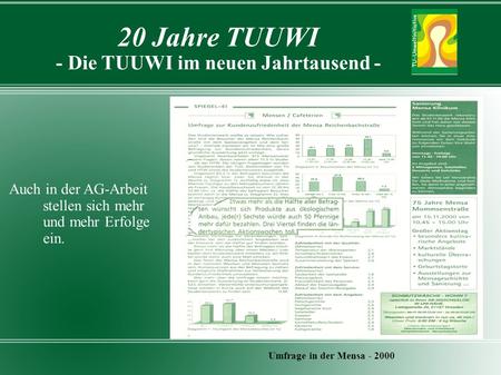 20 Jahre TUUWI - Die TUUWI im neuen Jahrtausend - Umfrage in der Mensa - 2000 Auch in der AG-Arbeit stellen sich mehr und mehr Erfolge ein.