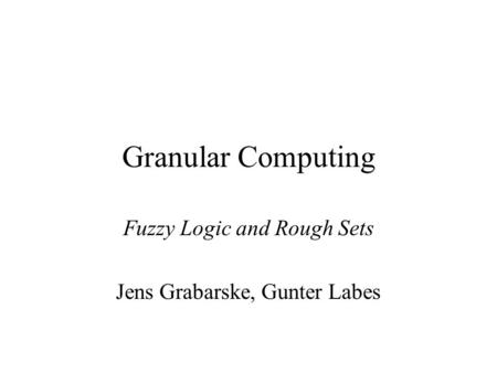 Fuzzy Logic and Rough Sets Jens Grabarske, Gunter Labes