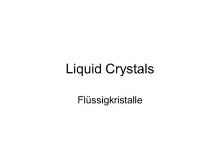 Liquid Crystals Flüssigkristalle.