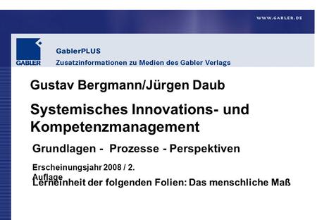 Gabler Verlag | Wiesbaden 2008 www.gabler.de © Bergmann/Daub | Systemisches Innovations- und Kompetenzmanagement GablerPLUS Zusatzinformationen zu Medien.