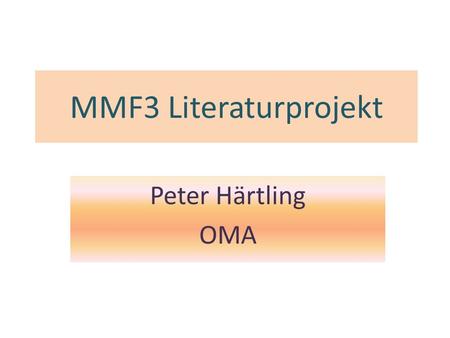MMF3 Literaturprojekt Peter Härtling OMA.