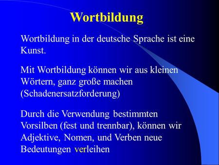 Wortbildung Wortbildung in der deutsche Sprache ist eine Kunst.