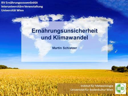 Ernährungsunsicherheit und Klimawandel Martin Schlatzer
