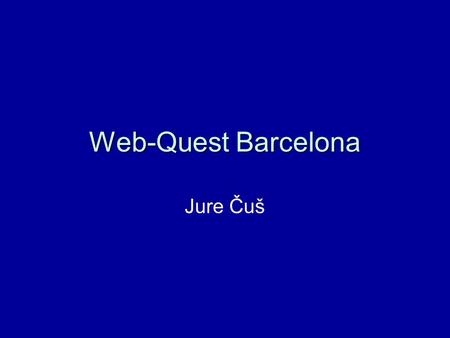 Web-Quest Barcelona Jure Čuš.