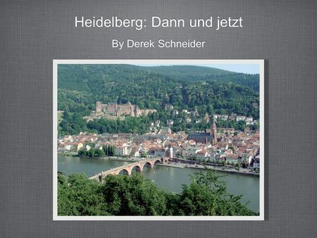Heidelberg: Dann und jetzt By Derek Schneider. Die Geschichte Erste urkundliche Erwähnung: 1196 Zerstörung Heidelbergs durch Ludwig XVI von Frankreich: