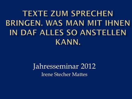 Jahresseminar 2012 Irene Stecher Mattes