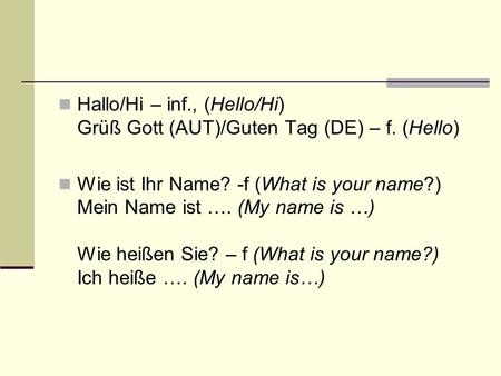 Hallo/Hi – inf. , (Hello/Hi) Grüß Gott (AUT)/Guten Tag (DE) – f