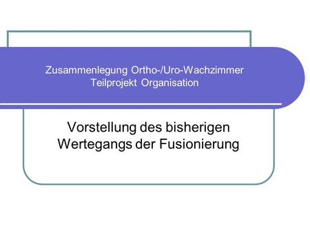 Zusammenlegung Ortho-/Uro-Wachzimmer Teilprojekt Organisation