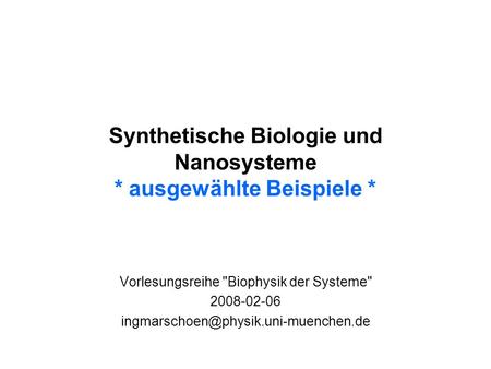 Synthetische Biologie und Nanosysteme * ausgewählte Beispiele *