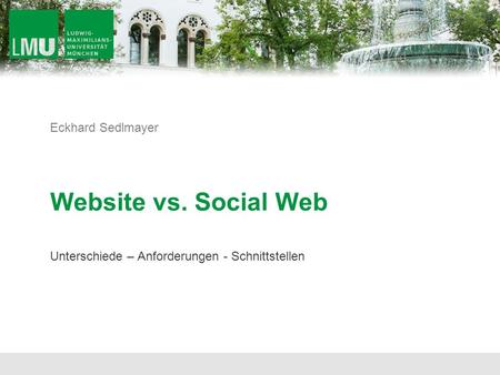 Unterschiede – Anforderungen - Schnittstellen Website vs. Social Web Eckhard Sedlmayer.