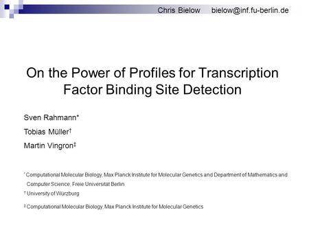 On the Power of Profiles for Transcription Factor Binding Site Detection Sven Rahmann* Tobias Müller Martin Vingron * Computational Molecular Biology,
