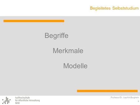 Begriffe Merkmale Modelle Professor Dr. Joachim Burgheim 1.