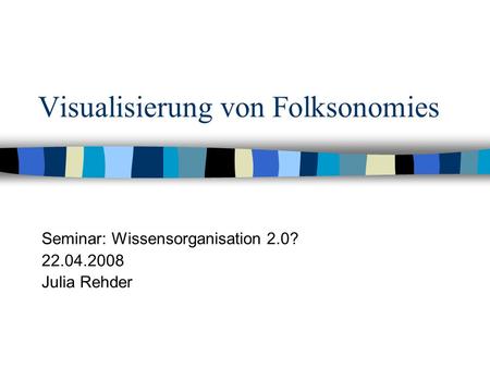 Visualisierung von Folksonomies Seminar: Wissensorganisation 2.0? 22.04.2008 Julia Rehder.
