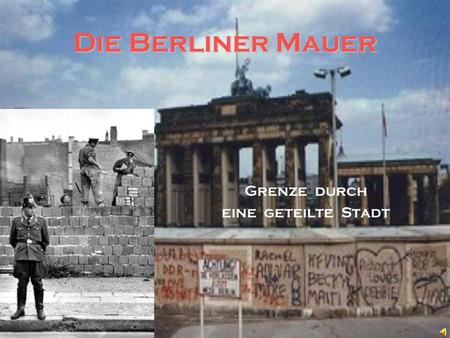 Die Berliner Mauer Grenze durch eine geteilte Stadt.