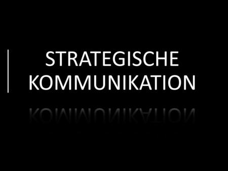 Strategische Kommunikation bedeutet effiziente Kommunikation in: