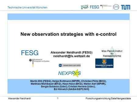 Technische Universität München Alexander Neidhardt Forschungseinrichtung Satellitengeodäsie 1 New observation strategies with e-control Alexander Neidhardt.
