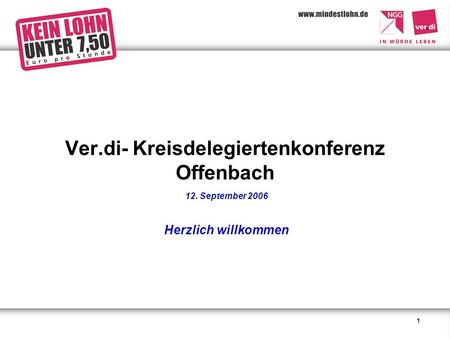 1 Ver.di- Kreisdelegiertenkonferenz Offenbach 12. September 2006 Herzlich willkommen.