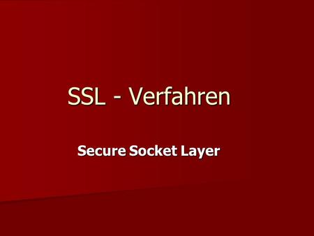 SSL - Verfahren Secure Socket Layer.