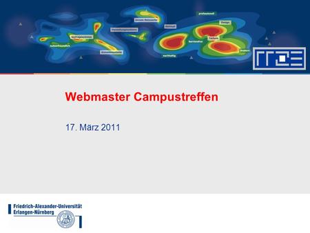 Webmaster Campustreffen 17. März 2011. Themen Aktueller Stand der Webdienstleistungen Der Blogdienst der FAU Webbaukasten: Aktueller Stand und Zukunft.