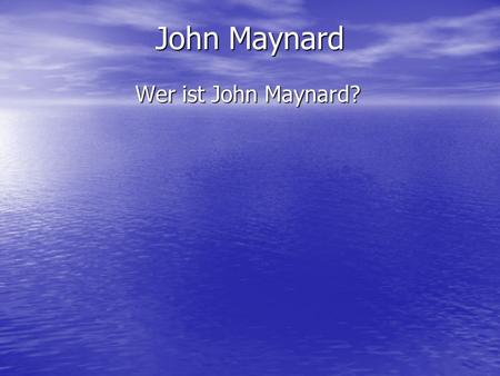 John Maynard Wer ist John Maynard?.
