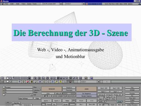 Die Berechnung der 3D - Szene Web -, Video -, Animationsausgabe und Motionblur.