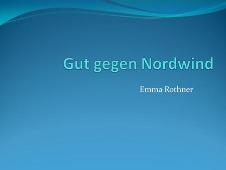 Gut gegen Nordwind Emma Rothner.