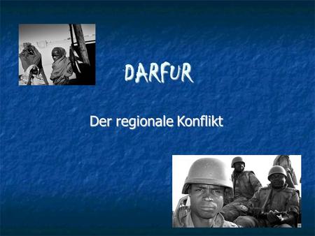 DARFUR Der regionale Konflikt Übersicht Gruppierungen Gruppierungen Konflikt und Hintergründe Konflikt und Hintergründe Einbettung in Gesamtkonflikt.