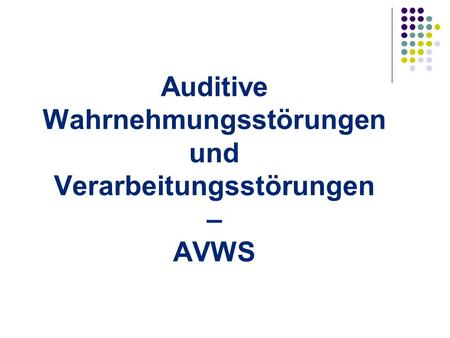 Auditive Wahrnehmungsstörungen und Verarbeitungsstörungen – AVWS