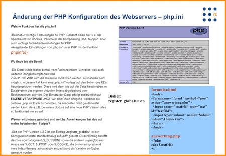 Welche Funktion hat die php.ini? -Beinhaltet wichtige Einstellungen für PHP. Genannt seien hier u.a. der Speicherort von Cookies, Parameter der Kompilierung,
