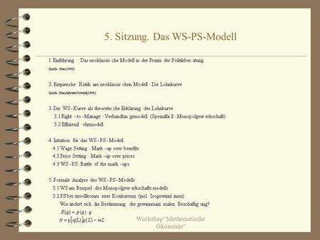 Workshop Mathematische Ökonomie 5. Sitzung. Das WS-PS-Modell.