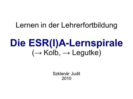 Die ESR(I)A-Lernspirale (→ Kolb, → Legutke)