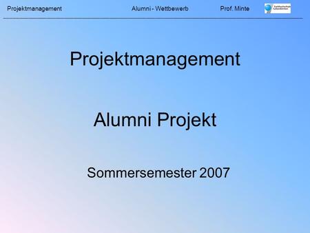 Projektmanagement Alumni Projekt Sommersemester 2007.