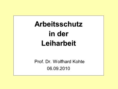 Arbeitsschutz in der Leiharbeit Prof. Dr. Wolfhard Kohte