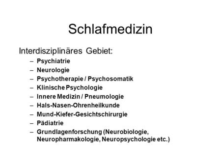 Schlafmedizin Interdisziplinäres Gebiet: Psychiatrie Neurologie