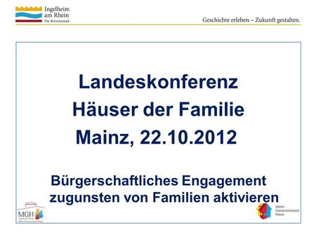 Landeskonferenz Häuser der Familie Mainz, 22.10.2012 Bürgerschaftliches Engagement zugunsten von Familien aktivieren.
