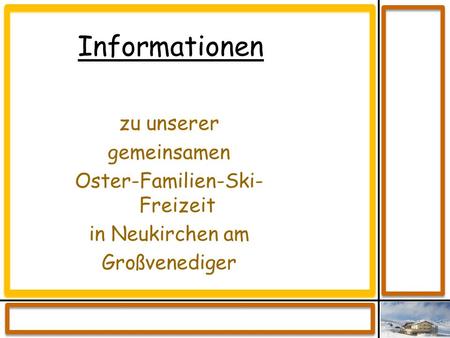 Informationen zu unserer gemeinsamen Oster-Familien-Ski- Freizeit in Neukirchen am Großvenediger.