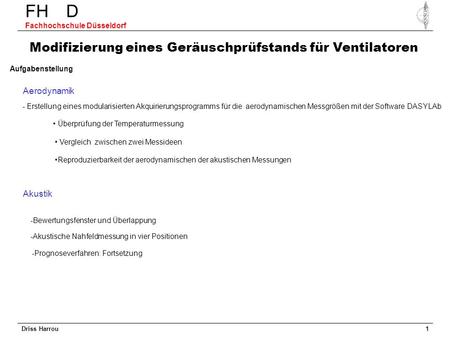 Driss Harrou FH D Fachhochschule Düsseldorf 1 Aufgabenstellung - Erstellung eines modularisierten Akquirierungsprogramms für die aerodynamischen Messgrößen.