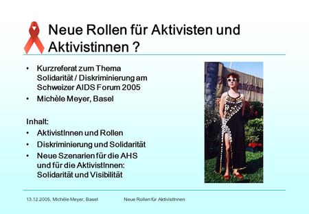 Neue Rollen für AktivistInnen13.12.2005, Michèle Meyer, Basel Neue Rollen für Aktivisten und Aktivistinnen ? Kurzreferat zum Thema Solidarität / Diskriminierung.