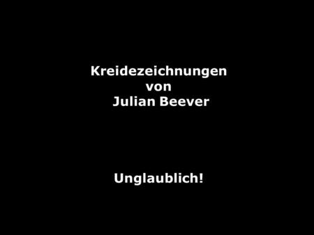 Kreidezeichnungen von Julian Beever Unglaublich!.