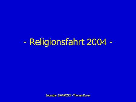 Sebastian SAWATZKY - Thomas Kurek - Religionsfahrt 2004 -