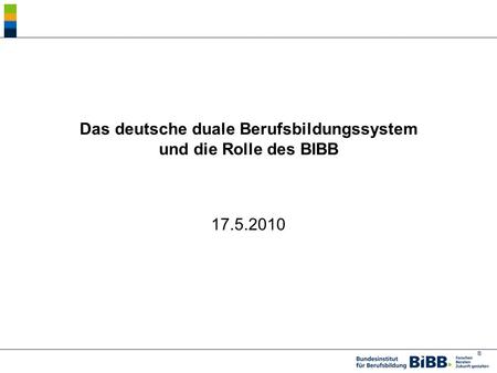 Das deutsche duale Berufsbildungssystem und die Rolle des BIBB