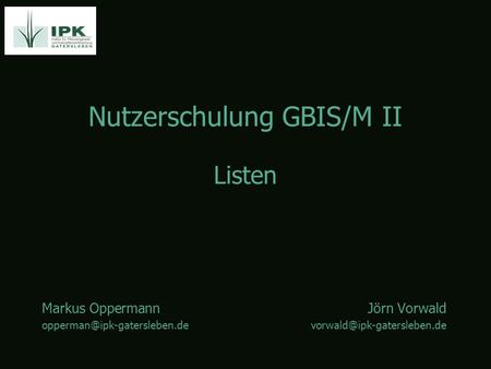 Nutzerschulung GBIS/M II Markus OppermannJörn Vorwald Listen.