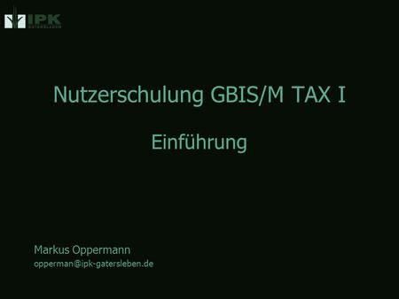 Nutzerschulung GBIS/M TAX I Markus Oppermann Einführung.