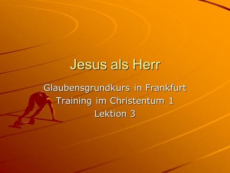 Glaubensgrundkurs in Frankfurt Training im Christentum 1 Lektion 3