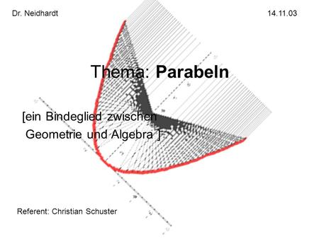 Thema: Parabeln [ein Bindeglied zwischen Geometrie und Algebra ]