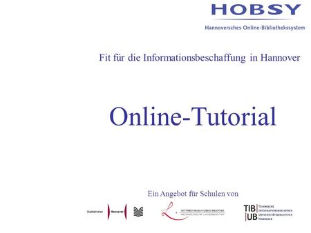 Fit für die Informationsbeschaffung in Hannover Online-Tutorial Ein Angebot für Schulen von.