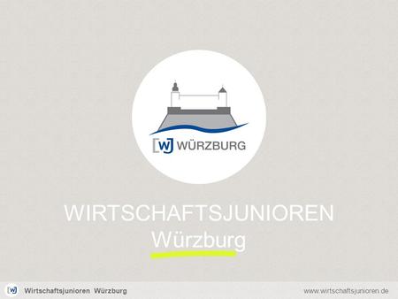 Wirtschaftsjunioren Würzburgwww.wirtschaftsjunioren.de WIRTSCHAFTSJUNIOREN Würzburg.